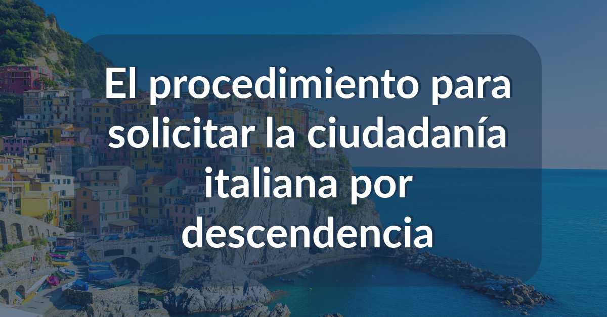 procedimiento para solicitar la ciudadanía italiana por descendencia