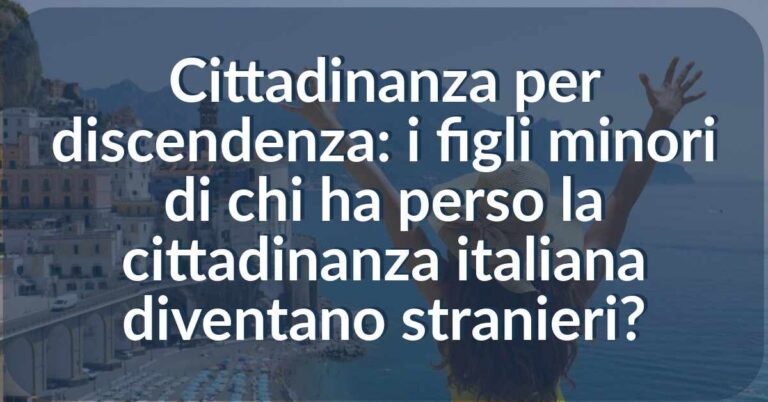 figli minori di chi ha perso la cittadinanza italiana diventano stranieri