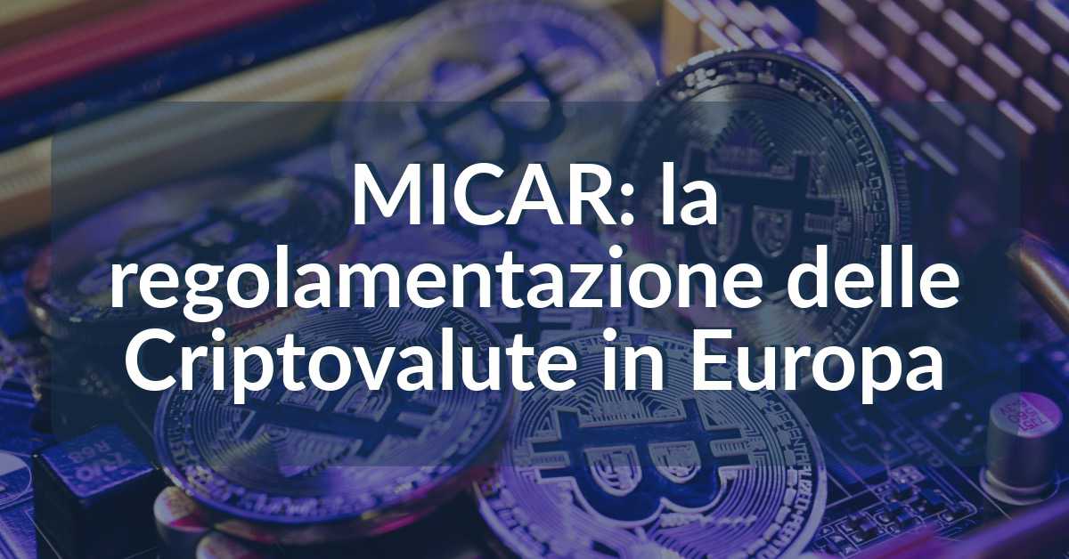 MICAR la regolamentazione delle Criptovalute in Europa