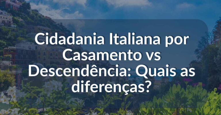 Cidadania Italiana por Casamento vs Descendência