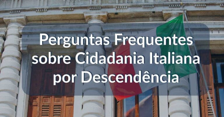 Perguntas Frequentes sobre Cidadania Italiana por Descendência