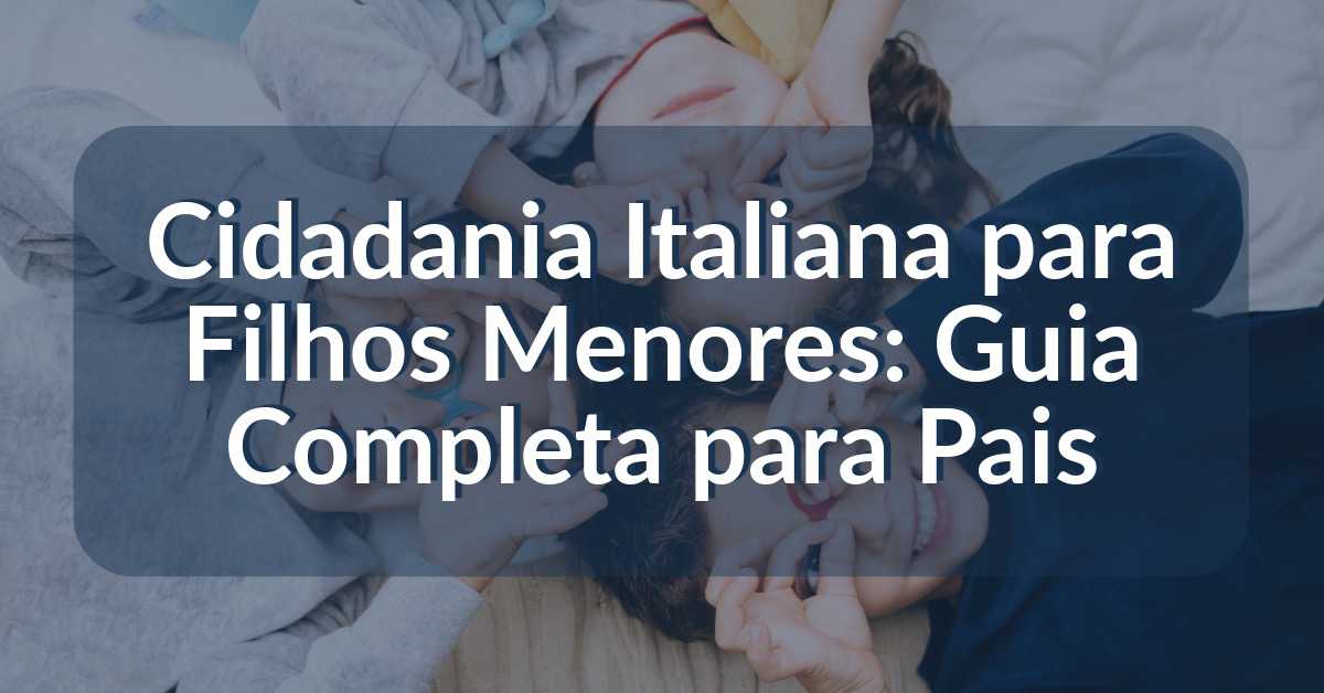Cidadania Italiana para Filhos Menores