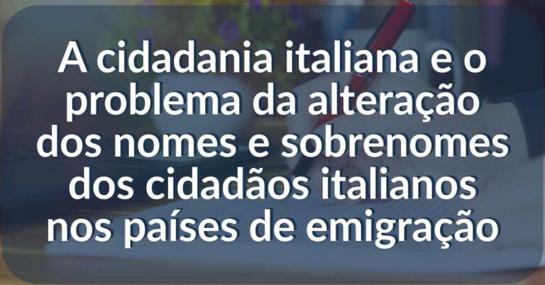 cidadania italiana e o problema da alteração dos nomes